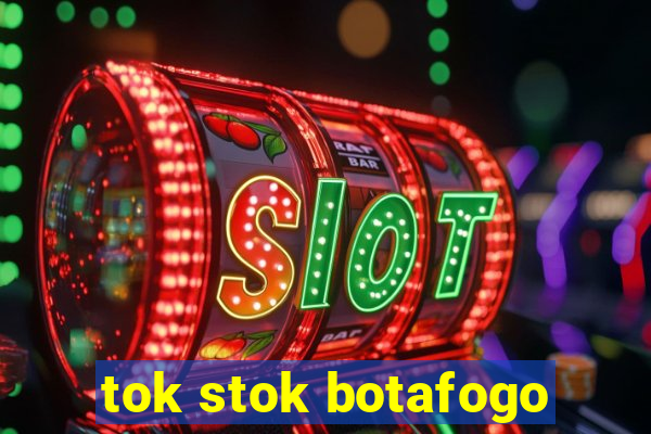 tok stok botafogo
